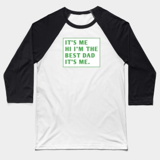 It's me hi im the best dad it's me Baseball T-Shirt